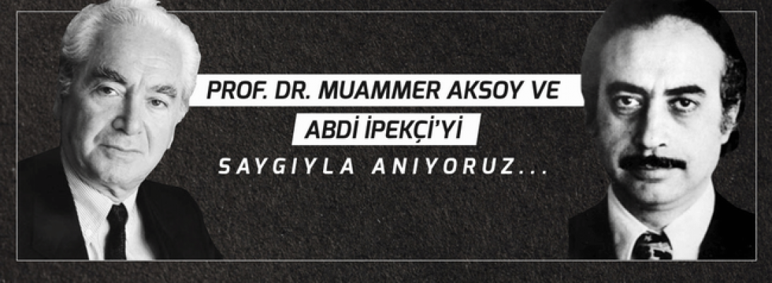 Başkanı Gökhan'dan Abdi İpekçi ve Muammer Aksoy'yu anma Mesajı