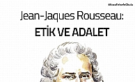 Jean-Jaques Rousseau: “Etik ve Adalet”